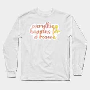 everything happens for a reason Long Sleeve T-Shirt